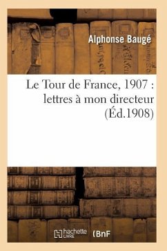 Le Tour de France, 1907: Lettres À Mon Directeur - Bauge-A