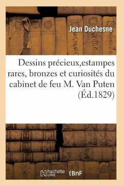 Choix de Dessins Précieux, d'Estampes Rares, Bronzes Et Curiosités Du Cabinet de Feu M. Van Puten - Duchesne-J