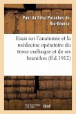 Essai Sur l'Anatomie Et La Médecine Opératoire Du Tronc Coeliaque Et de Ses Branches: , de l'Artère Hépatique En Particulier