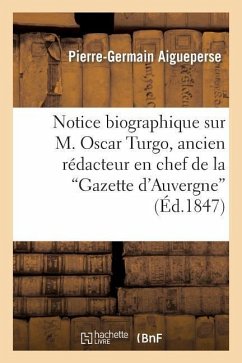Notice Biographique Sur M. Oscar Turgo, Ancien Rédacteur En Chef de la Gazette d'Auvergne - Aigueperse, Pierre-Germain