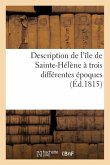 Description de l'Île de Sainte-Hélène À Trois Différentes Époques