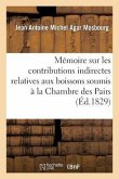 Mémoire Sur Les Contributions Indirectes Relatives Aux Boissons Soumis À La Chambre Des Pairs