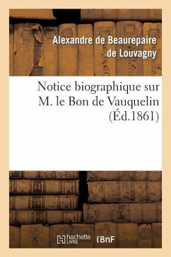 Notice Biographique Sur M. Le Bon de Vauquelin - de Beaurepaire de Louvagny, Alexandre