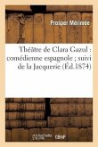 Théâtre de Clara Gazul: Comédienne Espagnole Suivi de la Jacquerie, Et de la Famille Carvajal
