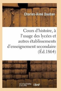 Nouveau Cours d'Histoire, À l'Usage Des Lycées Et Autres Établissements d'Enseignement Secondaire - Dauban-C-A