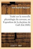 Traité Sur La Nouvelle Physiologie Du Cerveau, Ou Exposition de la Doctrine de Gall