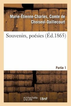 Souvenirs, Poésies. 1e Partie - Choiseul-Daillecourt, Marie-Étienne-Char