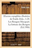 Oeuvres Complètes Illustrées de Émile Zola 1-20. Les Rougon-Macquart. La Fortune Des Rougon