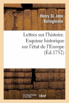 Lettres Sur l'Histoire. Esquisse Historique Sur l'État de l'Europe - Bolingbroke, Henry St John
