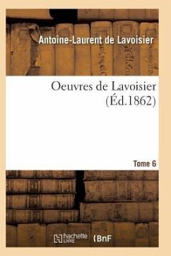 Oeuvres de Lavoisier. Tome 6 - De Lavoisier-A-L