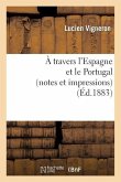 A Travers l'Espagne Et Le Portugal (Notes Et Impressions)