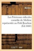 Les Précieuses Ridicules, Comédie de Molière Représentée Au Petit Bourbon