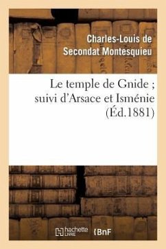 Le Temple de Gnide Suivi d'Arsace Et Isménie - Montesquieu