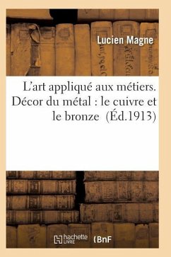 L'Art Appliqué Aux Métiers. Décor Du Métal: Le Cuivre Et Le Bronze - Magne-L