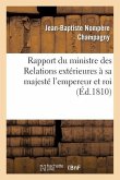 Rapport Du Ministre Des Relations Extérieures À Sa Majesté l'Empereur Et Roi