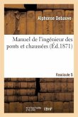 Manuel de l'Ingénieur Des Ponts Et Chaussées. Fascicule 5