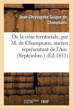 de la Crise Territoriale, Par M. de Champvans, Ancien Représentant de l'Ain. (Septembre.) - Guigue de Champvans-J-C