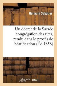 Un Décret de la Sacrée Congrégation Des Rites, Rendu Dans Le Procès de Béatification de - Sabatier, Germain; Sabatier