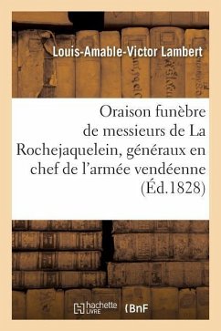 Oraison Funèbre de Messieurs de la Rochejaquelein, Généraux En Chef de l'Armée Vendéenne - Lambert, Louis-Amable-Victor