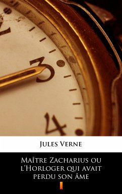 Maître Zacharius ou l’Horloger qui avait perdu son âme (eBook, ePUB) - Verne, Jules