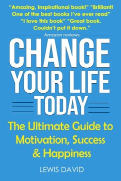 Cover Change Your Life Today: The Ultimate Guide to Motivation, Success and Happiness (Personal Power Books) (eBook, ePUB)