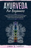 Ayurveda For Beginners - A Guide To The Ancient Practice Of Balance And Natural Health Harmonize Your Body, Soul, And Mind With Simple-To-Follow Ayurvedic Healing Tips (eBook, ePUB)