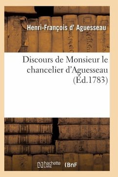 Discours de Monsieur Le Chancelier d'Aguesseau - D. Aguesseau-H-F