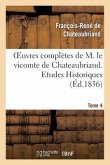 Oeuvres Complètes de M. Le Vicomte de Chateaubriand. T. 4, Etudes Historiques T1