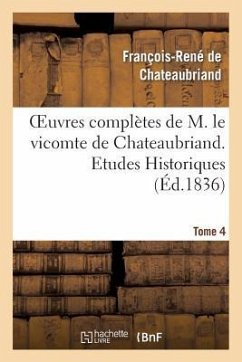 Oeuvres Complètes de M. Le Vicomte de Chateaubriand. T. 4, Etudes Historiques T1 - De Chateaubriand, François-René