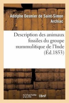 Description Des Animaux Fossiles Du Groupe Nummulitique de l'Inde - Archiac, Adolphe Desmier de Saint-Simon; Haime, Jules
