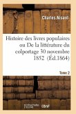 Histoire Des Livres Populaires Ou Littérature Du Colportage: Depuis l'Origine de l'Imprimerie T02
