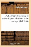 Dictionnaire Historique Et Scientifique de l'Amour Et Du Mariage