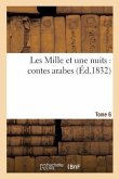 Les Mille Et Une Nuits: Contes Arabes. Tome 6