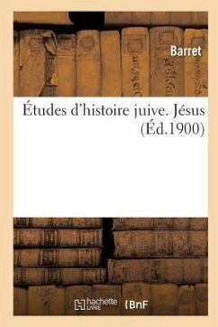 Études d'Histoire Juive. Tome II, Jésus - Barret