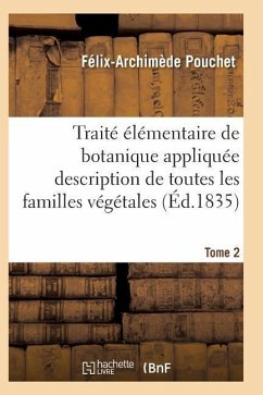 Traité Élémentaire de Botanique Appliquée Les Familles Végétales T02 - Pouchet-F-A