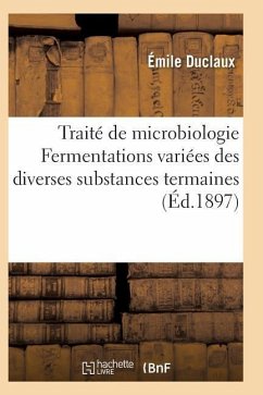 Traité de Microbiologie Fermentations Variées Des Diverses Substances Termaines - Duclaux-E