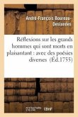 Réflexions Sur Les Grands Hommes Qui Sont Morts En Plaisantant: Avec Des Poésies Diverses