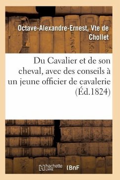 Du Cavalier Et de Son Cheval, Avec Des Conseils À Un Jeune Officier de Cavalerie - de Chollet-O-A-E