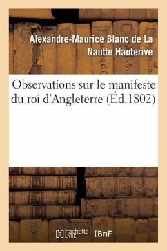 Observations Sur Le Manifeste Du Roi d'Angleterre - Hauterive, Alexandre-Maurice Blanc de la Nautte