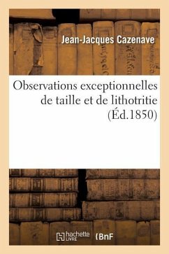 Observations Exceptionnelles de Taille Et de Lithotritie - Cazenave, Jean-Jacques