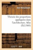 Théorie Des Proportions Appliquées Dans l'Architecture. Atlas