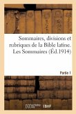 Sommaires, Divisions Et Rubriques de la Bible Latine. Partie 1. Les Sommaires