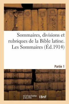 Sommaires, Divisions Et Rubriques de la Bible Latine. Partie 1. Les Sommaires - A. Godenne