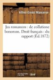 Jus Romanum: de Collatione Bonorum . Droit Français: Du Rapport