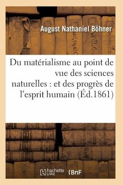 Du Matérialisme Au Point de Vue Des Sciences Naturelles: Et Des Progrès de l'Esprit Humain - Böhner