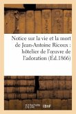 Notice Sur La Vie Et La Mort de Jean-Antoine Ricoux: Hôtelier de l'Oeuvre de l'Adoration Nocturne: Du Très-Saint-Sacrement