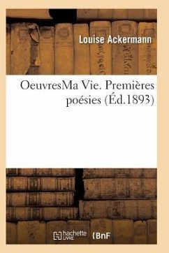 Oeuvres Ma Vie. Premières Poésies Poésies Philosophiques Mai 1877 - Ackermann-L