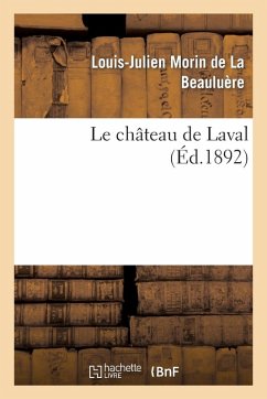 Le Château de Laval - Morin de la Beauluère, Louis-Julien