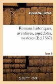 Romans Historiques, Aventures, Anecdotes, Mystères.Tome 9