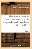 Histoire Des Salons de Paris: Tableaux Et Portraits Du Grand Monde Sous Louis XV T03